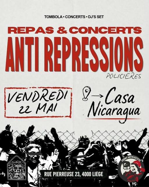 Peut être une image de ‎texte qui dit ’‎CONCERTS TOMBOLA-CONCERTS·DJSSET DJ'S SET REPAS & CONCERTS AN REPRESSIONS POLICIERES م &Casa Casa Nicaragua VENDREDI 22 MA FRONT ANTIFASCISTE RUE PIERREUSE 23, 4000 LIEGE‎’‎
