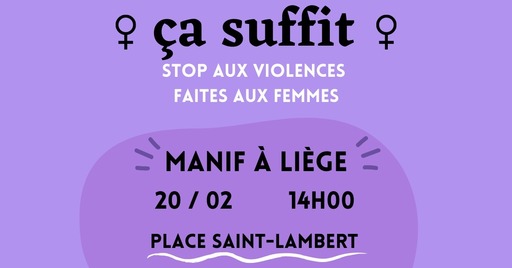 Peut être une image de texte qui dit ’早 ça suffit STOP AUX VIOLENCES FAITES AUX FEMMES MANIF À LIÈGE 20 / 02 14H00 PLACE SAINT-LAMBERT’