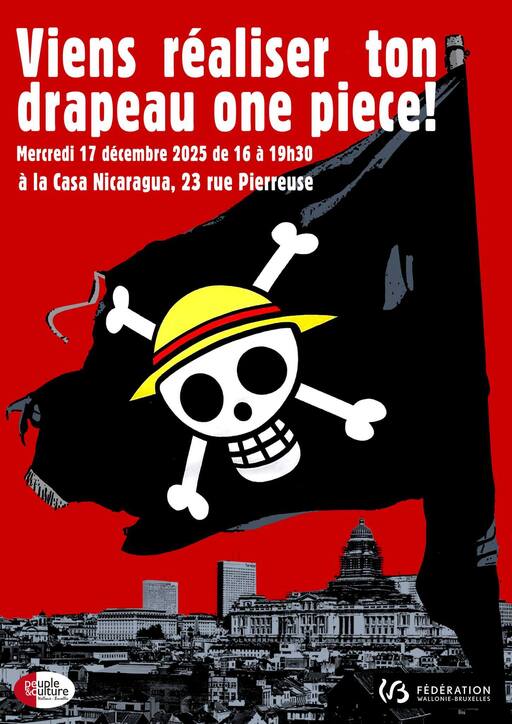 Peut être une image de texte qui dit ’Viens réaliser ton drapeau one piece! Mercredi 17 décembre 2025 de 16 à 19h30 à la Casa Nicaragua, 23 rue Pierreuse EINEEETIRE Sdulture Penture idultur re peuple л FÉDÉRATION WALLONIE-E WALLONIE-ERUXELLES ERUXELLES’