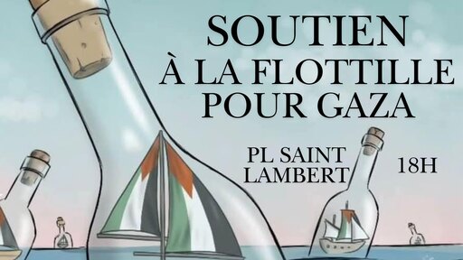 Peut être une image de champagne et texte qui dit ’SOUTIEN À LA FLOTTILLE POUR GAZA PL SAINT LAMBERT 18H’